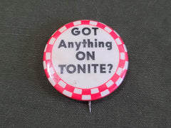 Got Anything on Tonite? Novelty Pin